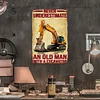 Never Underestimate An Old Man With A Excavator - Metal Tin Signs(8*12Inch/12*16Inch) - Garage&Transport