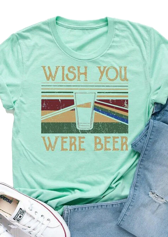 WISH YOU WERE BEER O Neck T-shirt