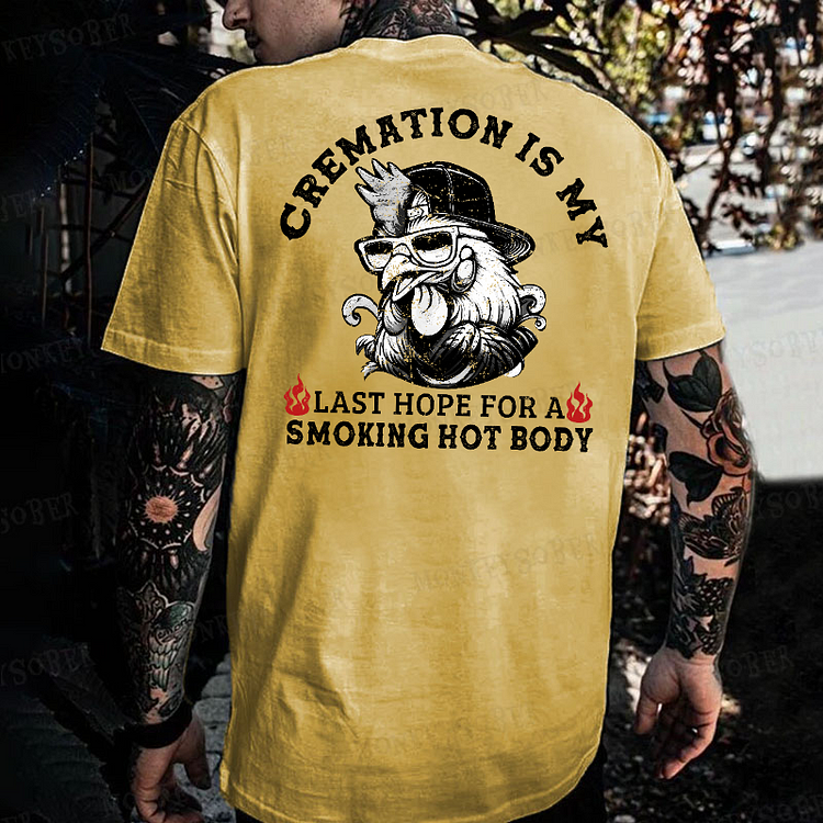 Cremation Is My Last Hope For A Smoking Hot Body T-shirt