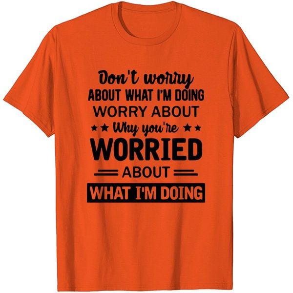 Don't Worry About What I'm Doing... Sarcastic T Shirts, Funny T Shirts, Men and Women's Fashion T-shirts, Loose Short Sleeve Shirts, Summer T-shirts, Plus Size Tops, Cool T Shirts - Life is Beautiful for You - SheChoic