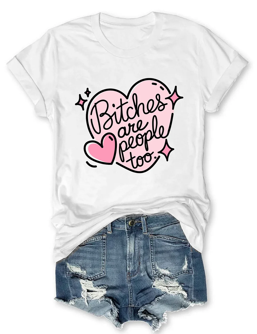 Bitches Are People Too T-shirt