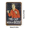 This Guy Needs A Beer - Vintage Metal Signs(12*16Inch)