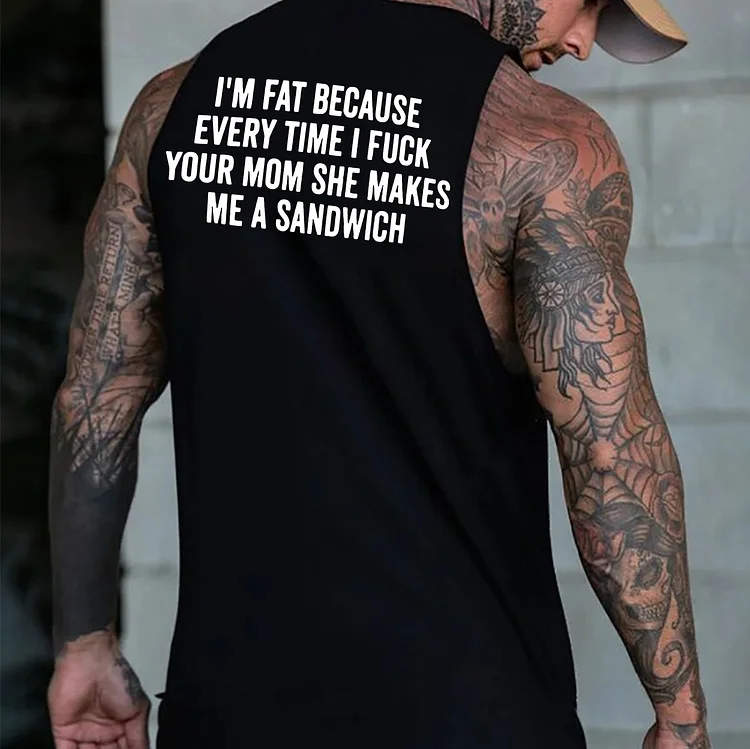 I'M FAT BECAUSE EVERY TIME I FUCK Black Print Vest