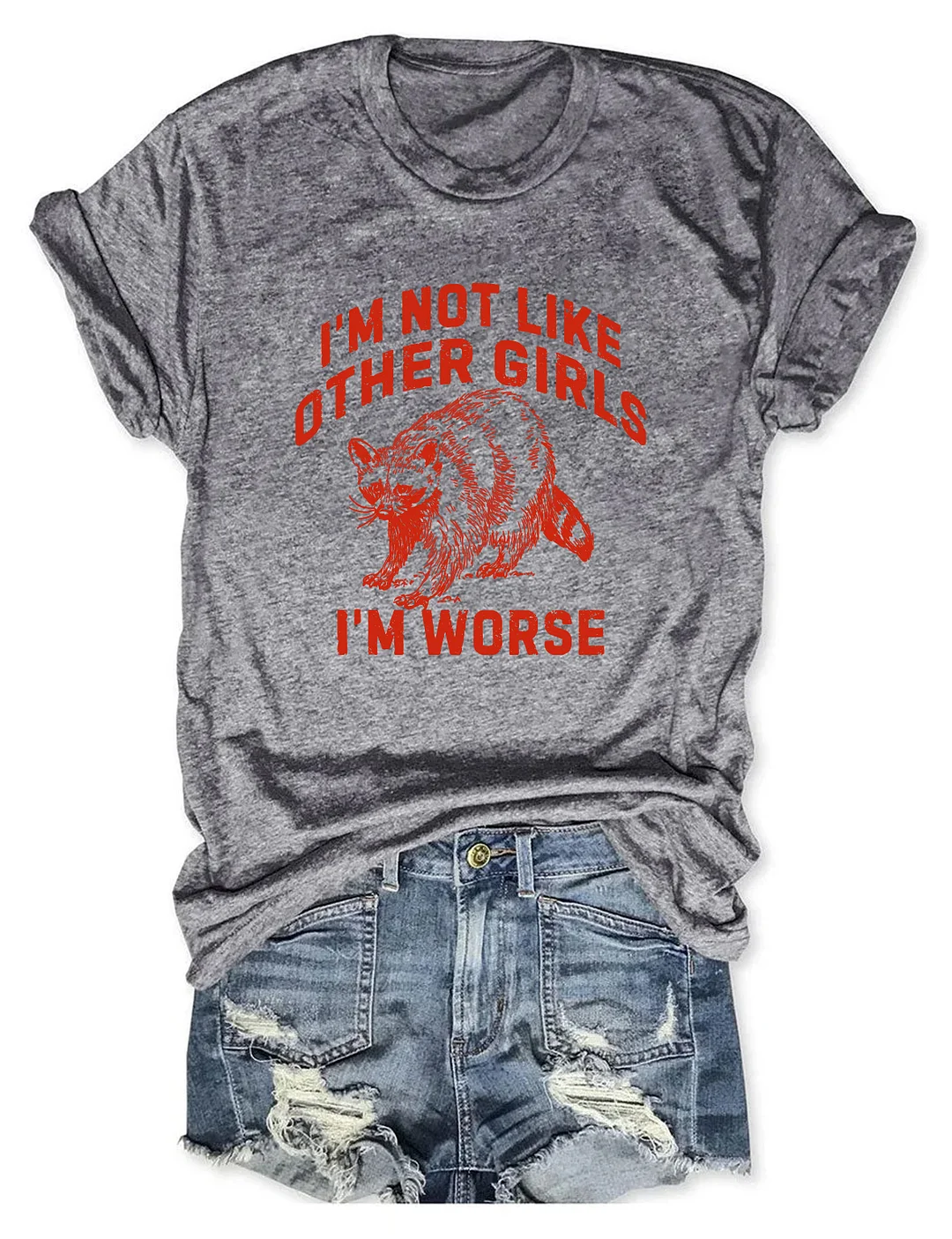 I'm Not Like Other Girls I'm Worse T-shirt