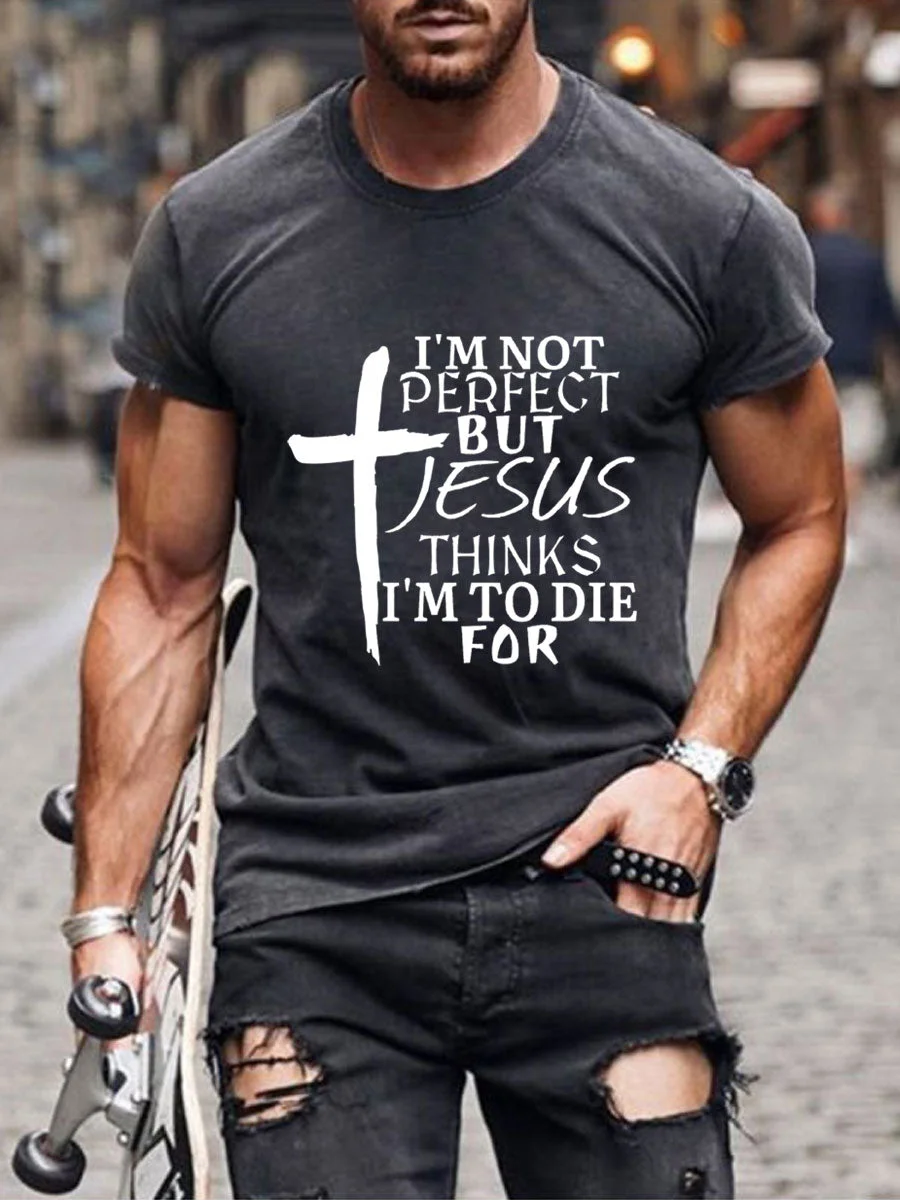 Men's I'm Not Perfect But Jesus Thinks I'm To Die For T-shirt