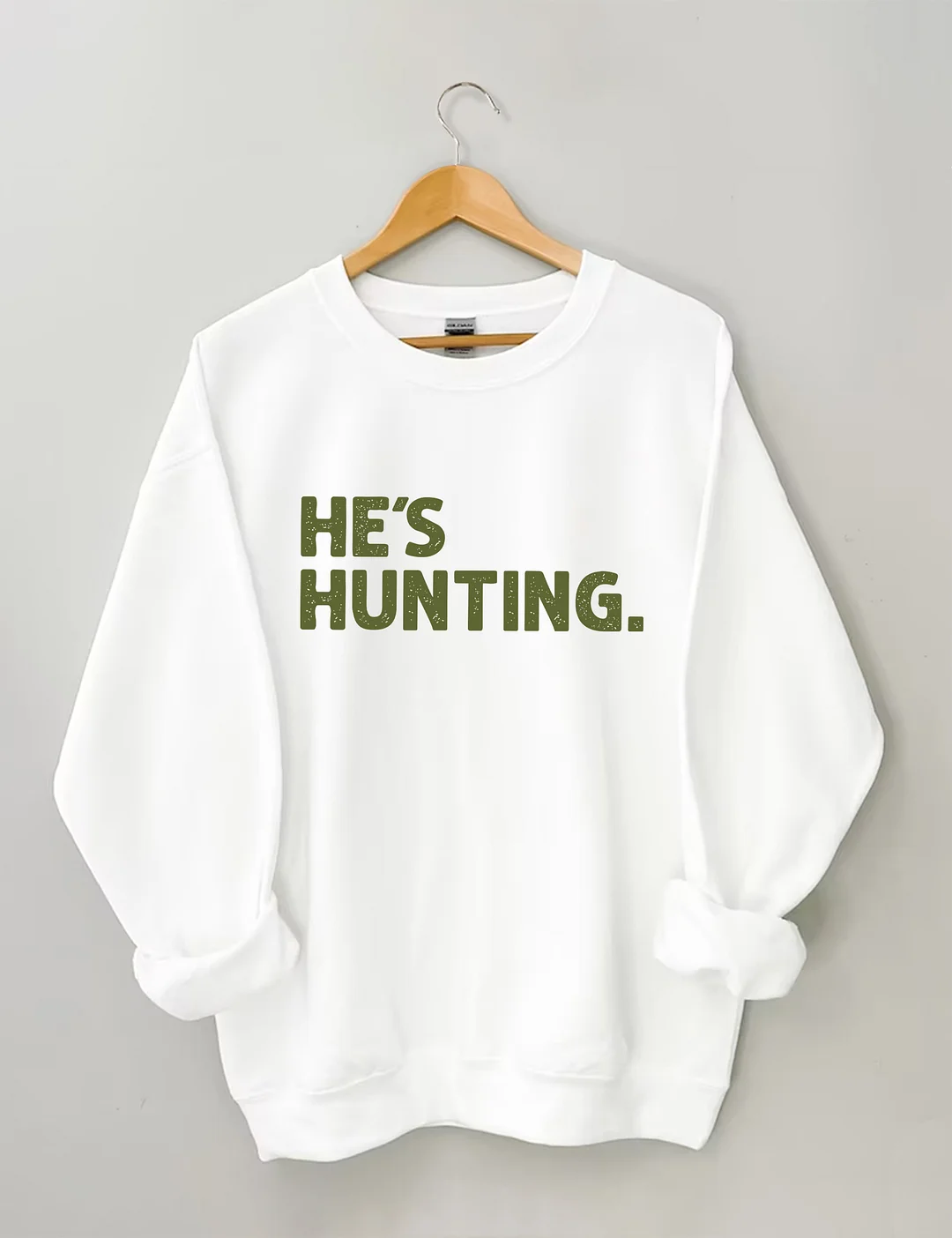 He's Hunting Sweatshirt