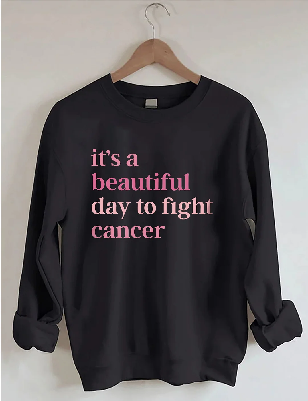 It's A Beautiful Day To Fight Cancer Sweatshirt