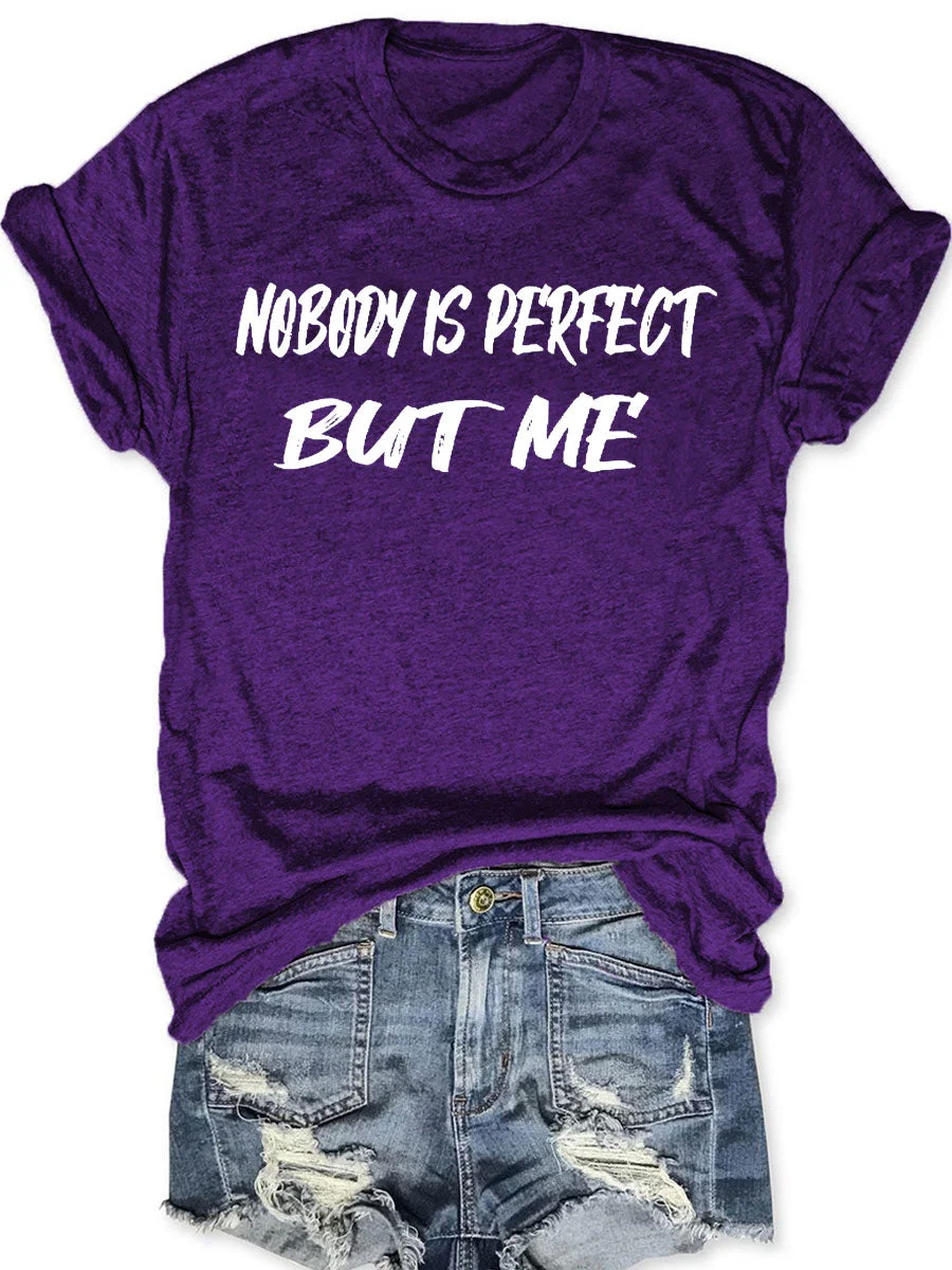 Nobody Is Perfect But Me T-shirt
