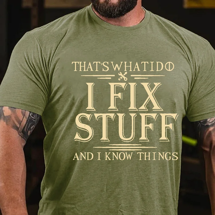 That's What I Do I Fix Stuff And I Know Things T-shirt