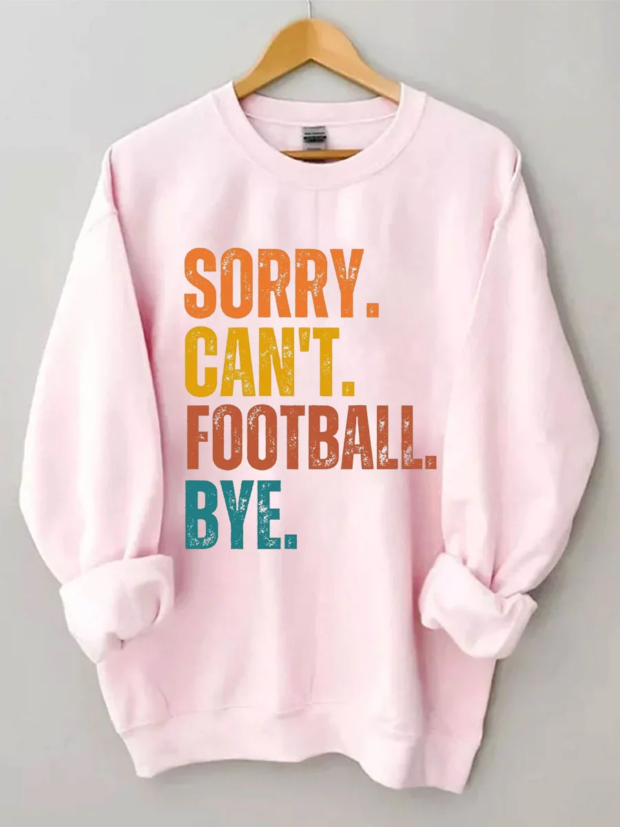 Sorry Can't Football Bye Sweatshirt