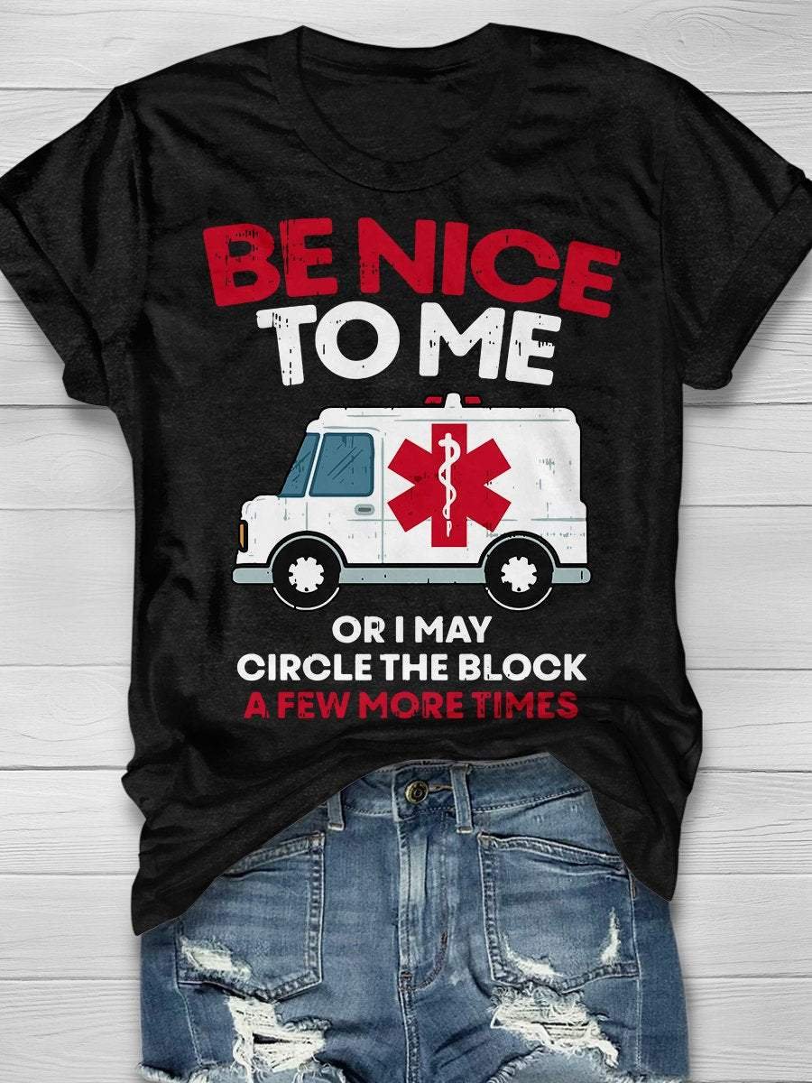 Be Nice To Me Or I May Circle The Block A Few More Times Print Short Sleeve T-shirt