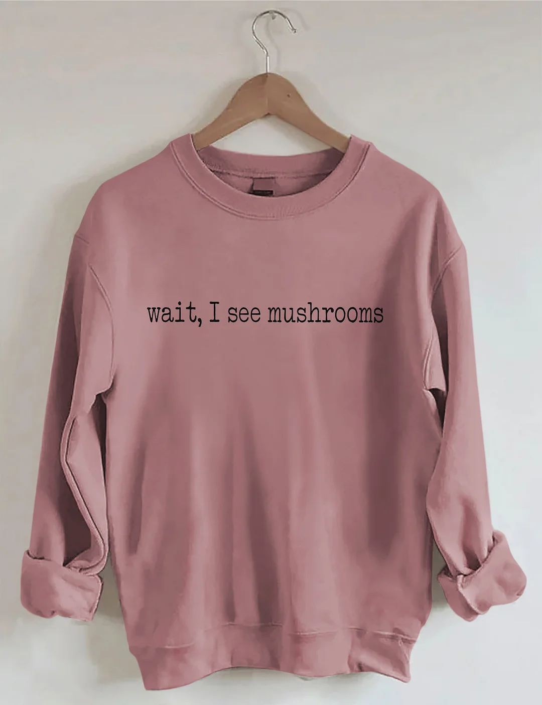 Wait I See Mushrooms Sweatshirt