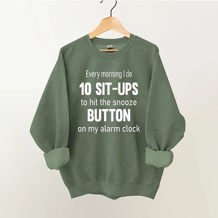 Wearshes Every Morning I Do 10 Sit-Ups To Hit The Snooze Button On My Alarm Clock Sweatshirt