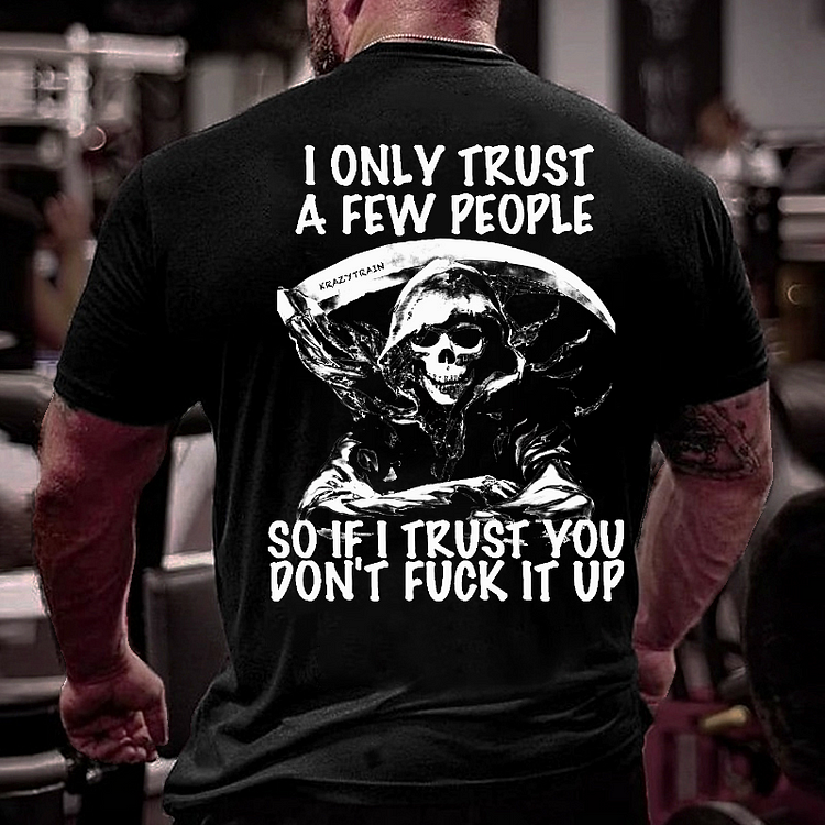 I Only Trust A Few People So If I Trust You Do Not Fuck It Up T-shirt