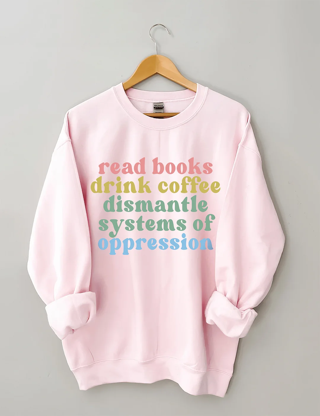 Read Books Drink Coffee Dismantle Systems Of Oppression Sweatshirt