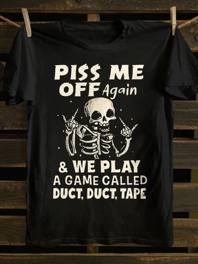 Piss Me Off Again T-shirt