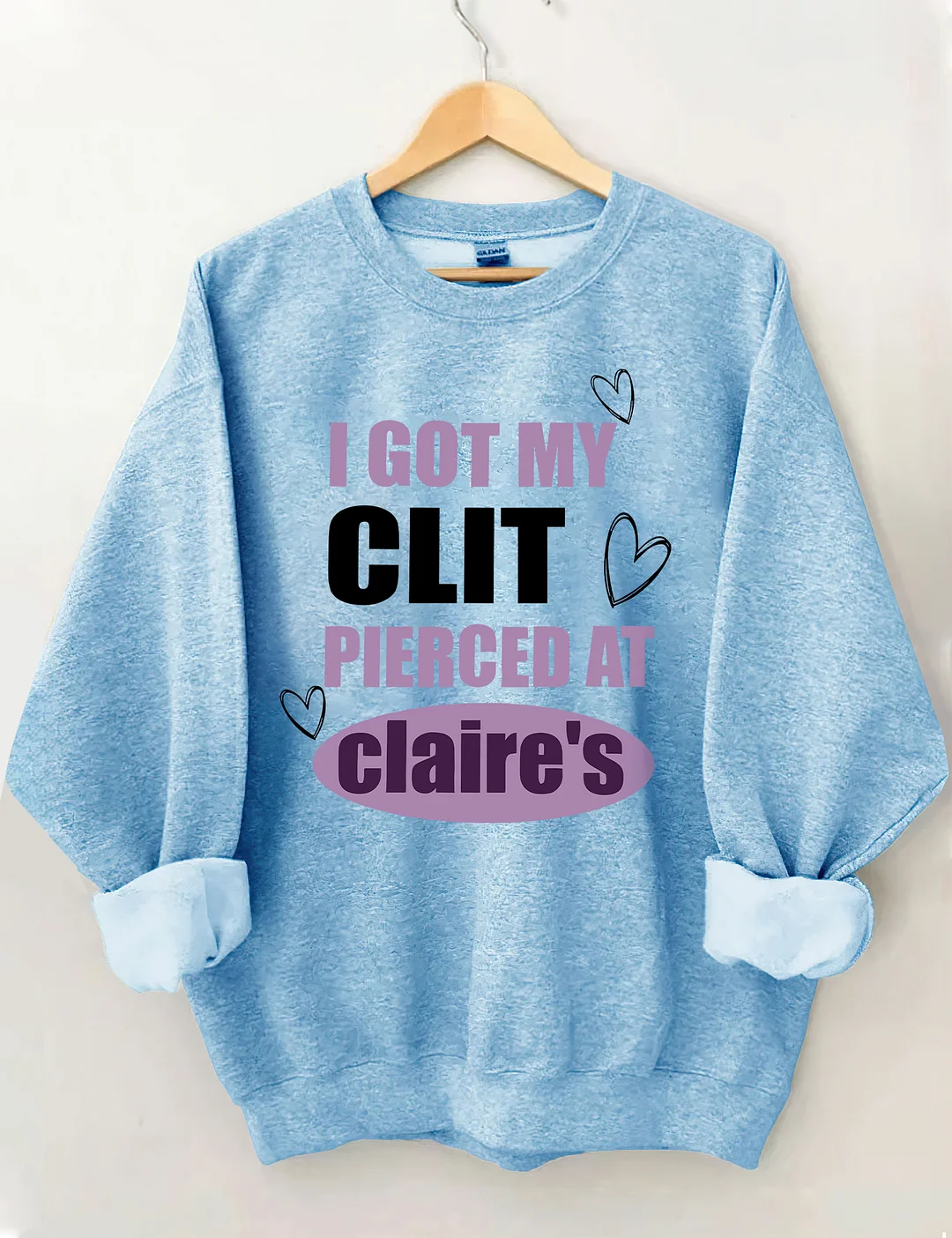 I Got My Clit Pierced At Clarie's Sweatshirt