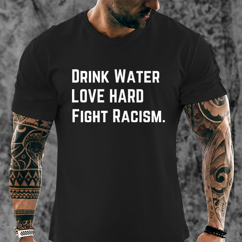 Livereid Drink Water Love Hard Fight Racism Printed Men's Tshirt