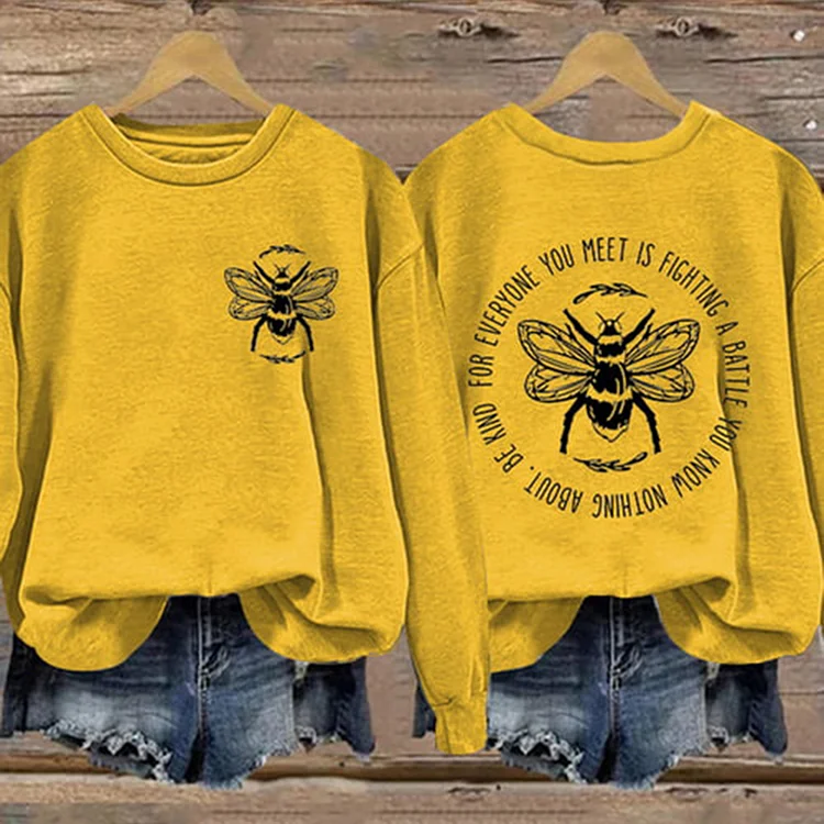 Wearshes Bee Everyone You Meet Is Fighting A Battle You Know Nothing About Be Kind Print Sweatshirt