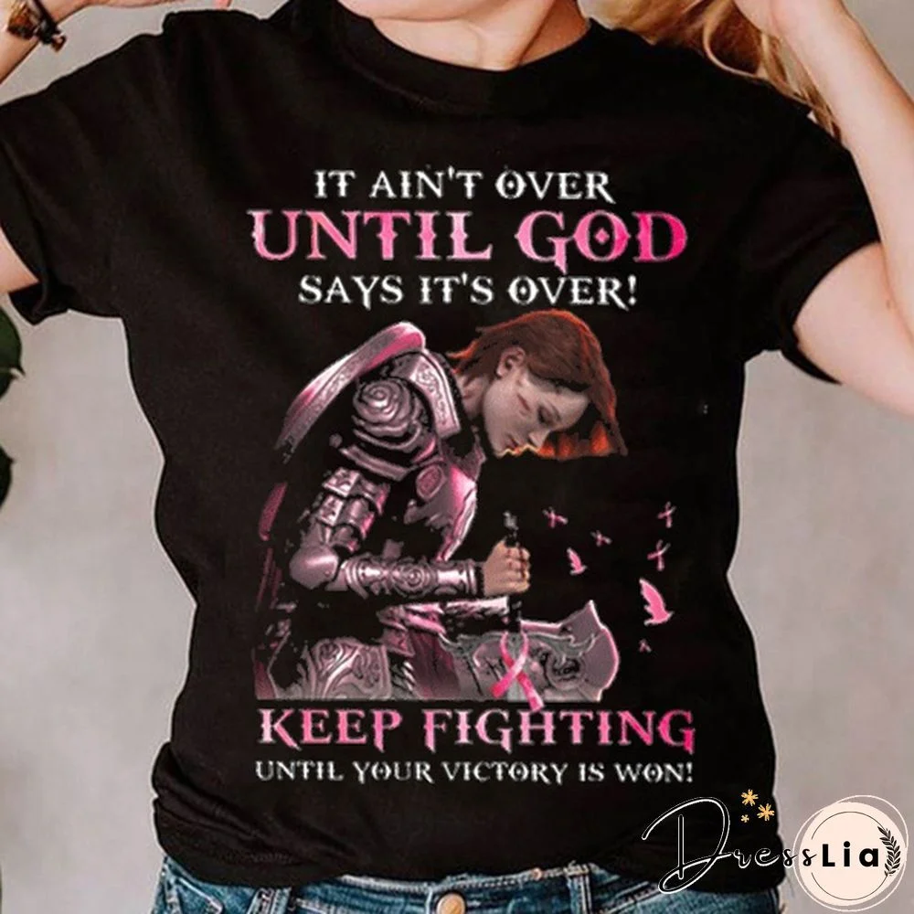 Summer Fashion It Ain't Over Until God Says It's Over Keep Fighting Until Your Victory Is Won Christian T Shirts Gift