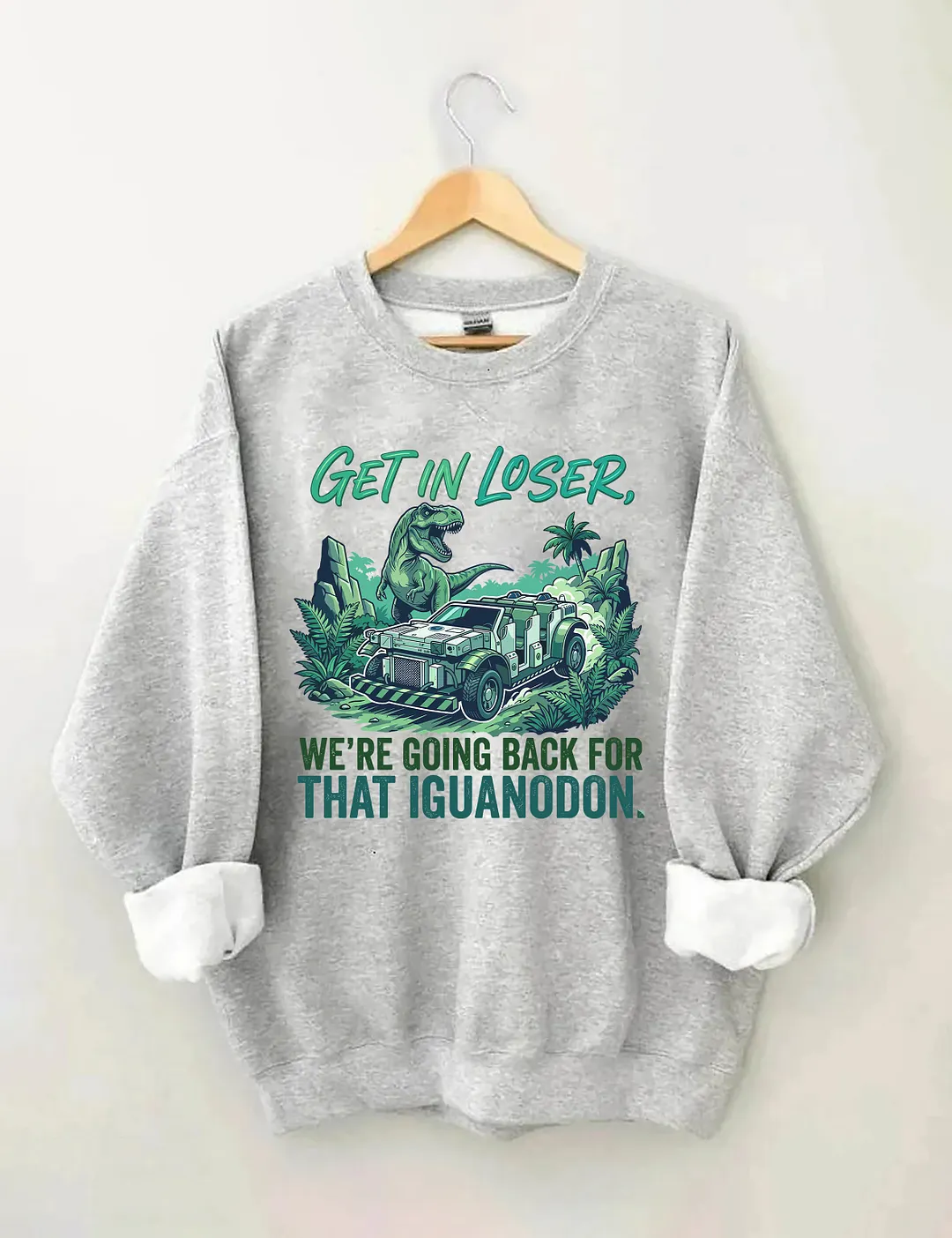 Get In Loser We're Going Back For That Iguanodon Sweatshirt