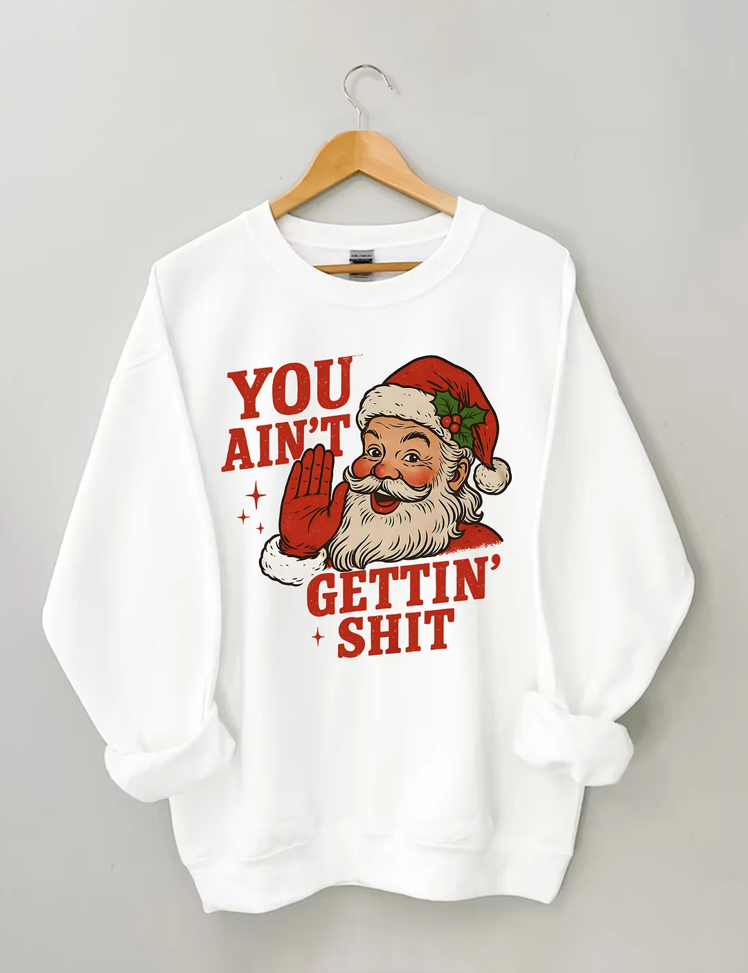 You Ain't Cettin'Shit Christmas Sweatshirt