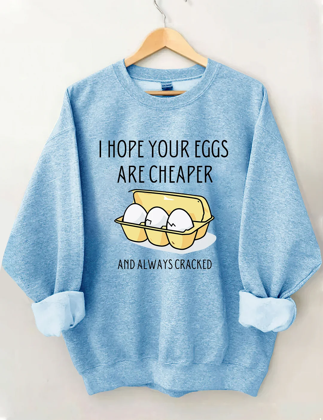 I Hope Your Eggs Are Cheaper Sweatshirt