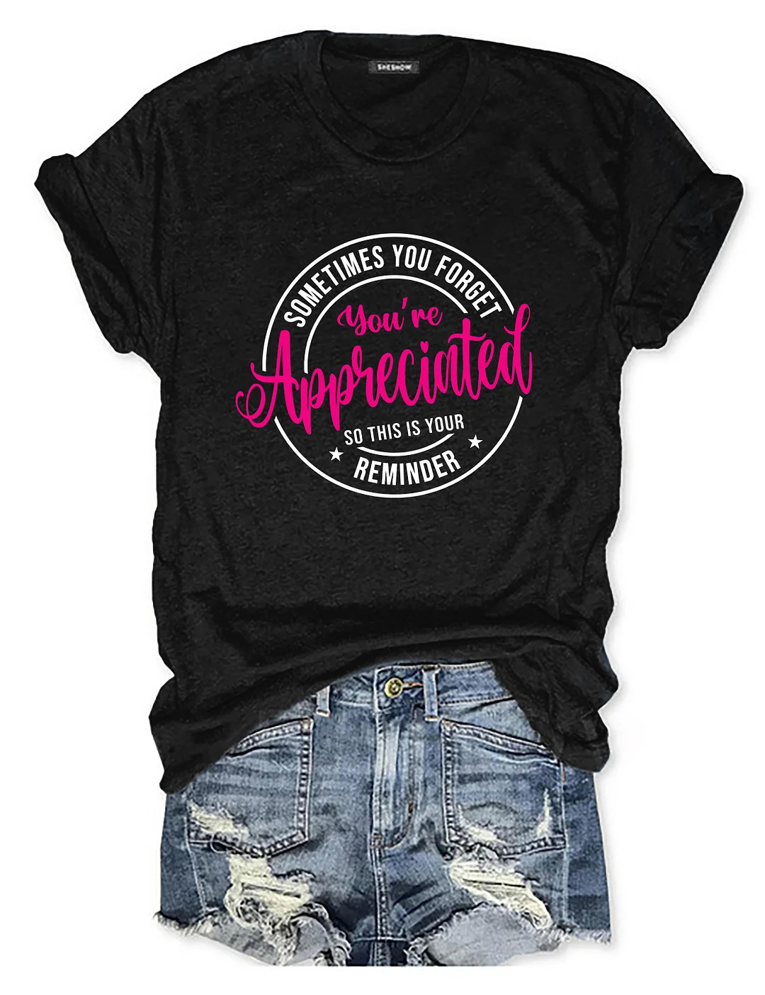 Sometimes You Forget You're Appreciated so This Is Your Reminder T-shirt