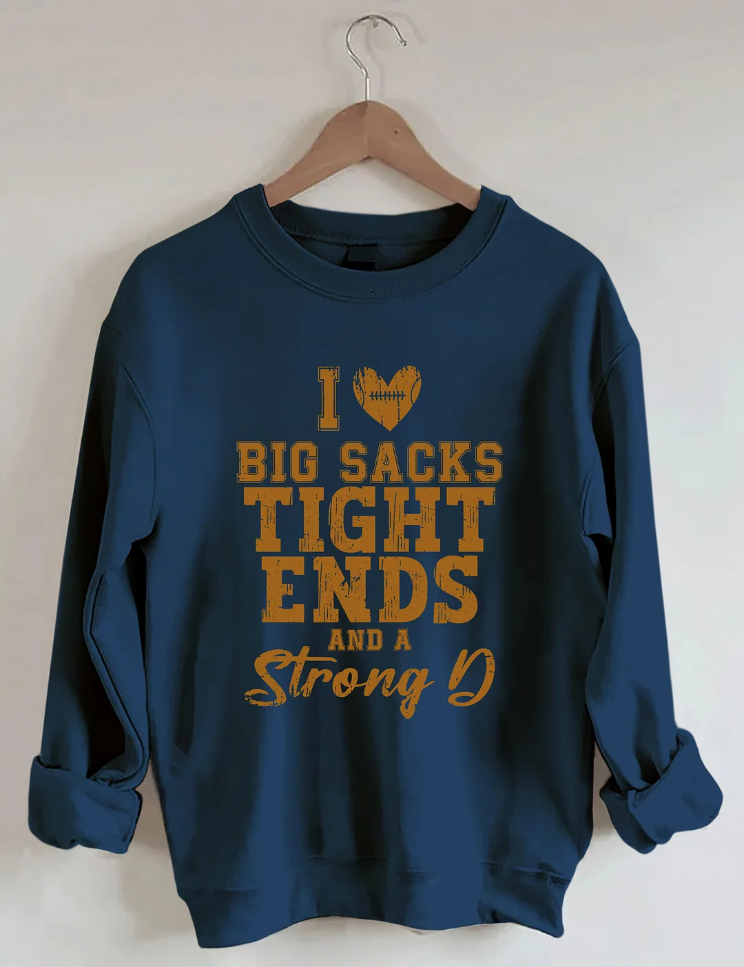 I Love Big Sacks Tight Ends And A Strong D Sweatshirt