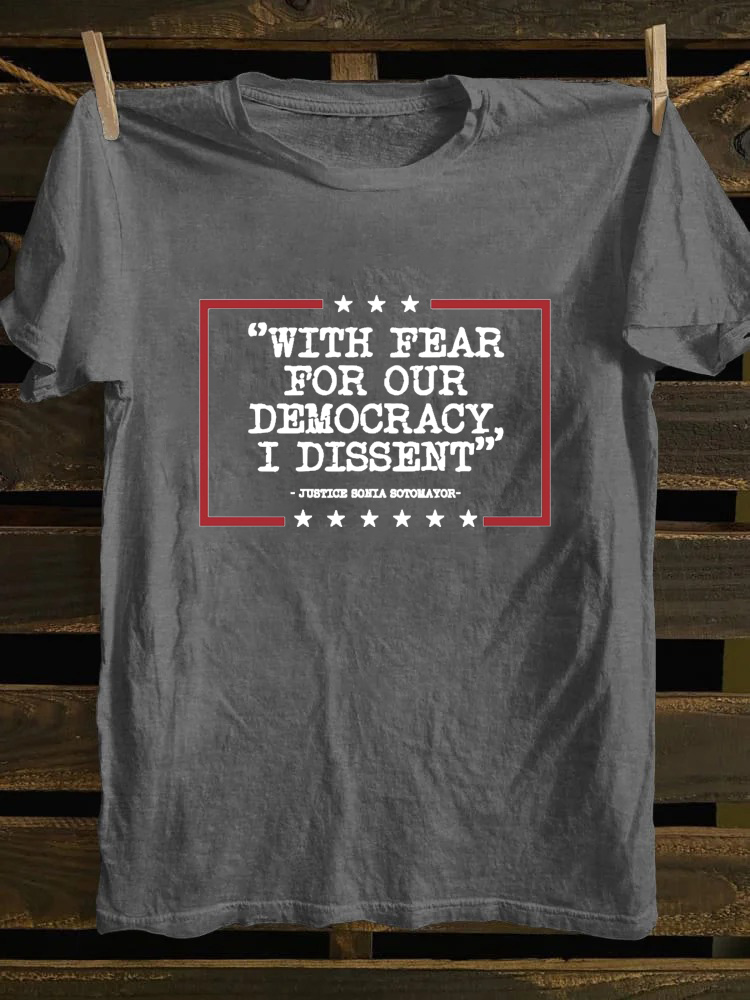 With Fear For Our Democracy I Dissent T-shirt