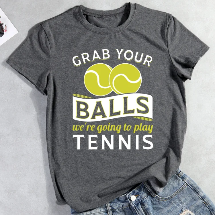 AL™ Grab Your Balls We're Going To Play Tennis T-shirt Tee-012867-Annaletters