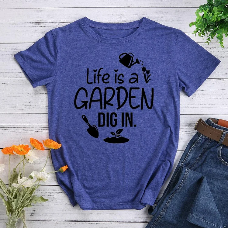 life is a Garden dig it Round Neck T-shirt