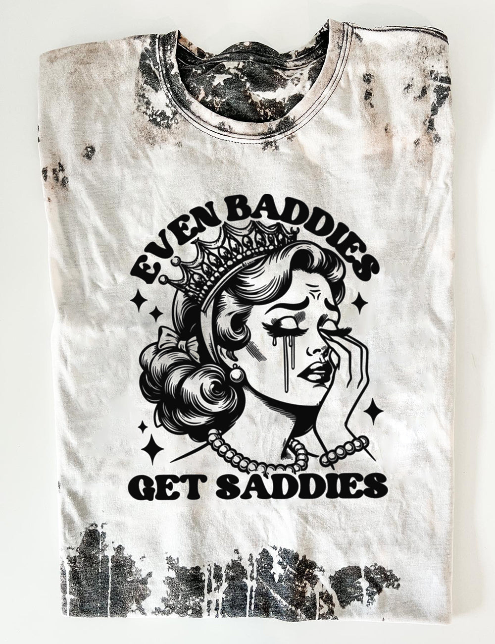 Even Baddies Get Saddies Tee