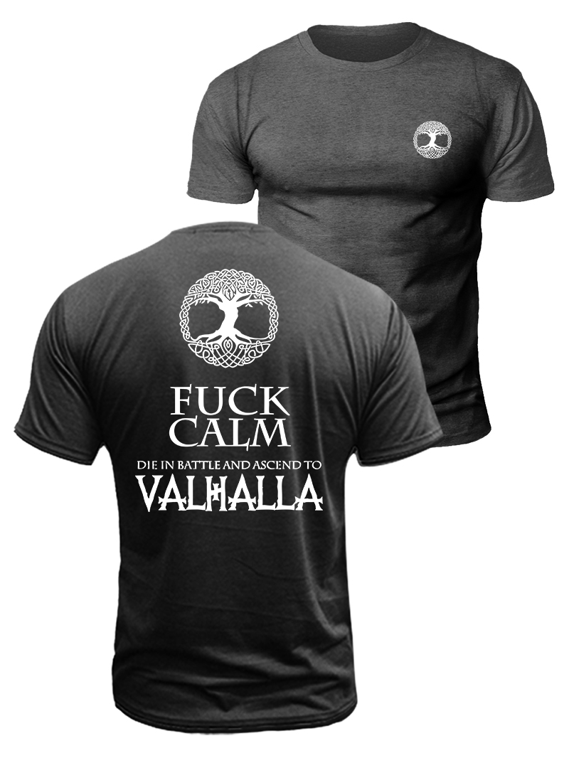 Fuck Calm, Die In Battle And Go To Valhalla Viking Duplex Printing Cotton T-Shirt