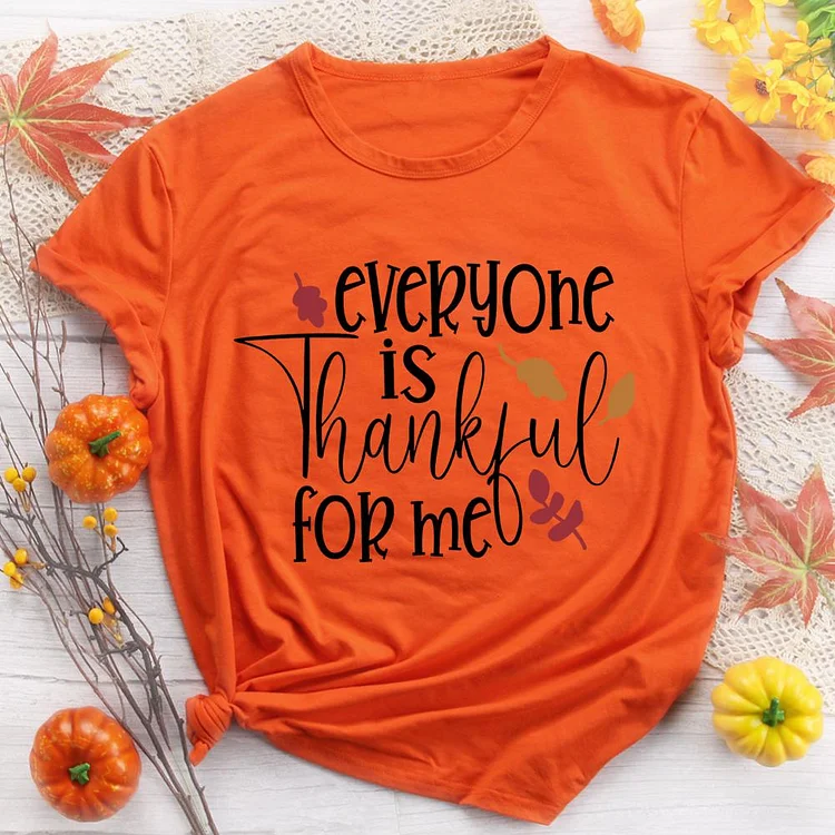 Everyone is Thankful for Me  T-shirt Tee -08176-Annaletters