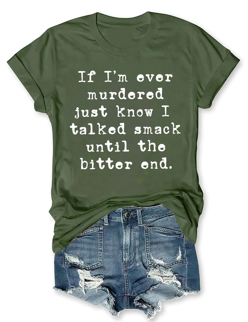 If I'm Ever Murdered Just Know I Talked Smack Until The Bitter End T-Shirt