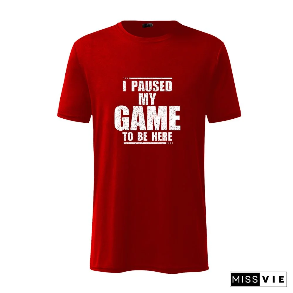 I Paused My Game To Be Here Sarcastic T-Shirt