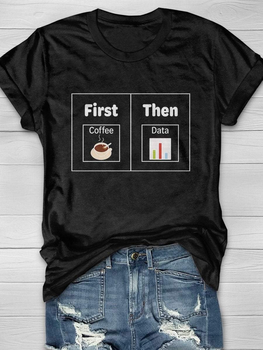 First Coffee Then Data Print Short Sleeve T-shirt