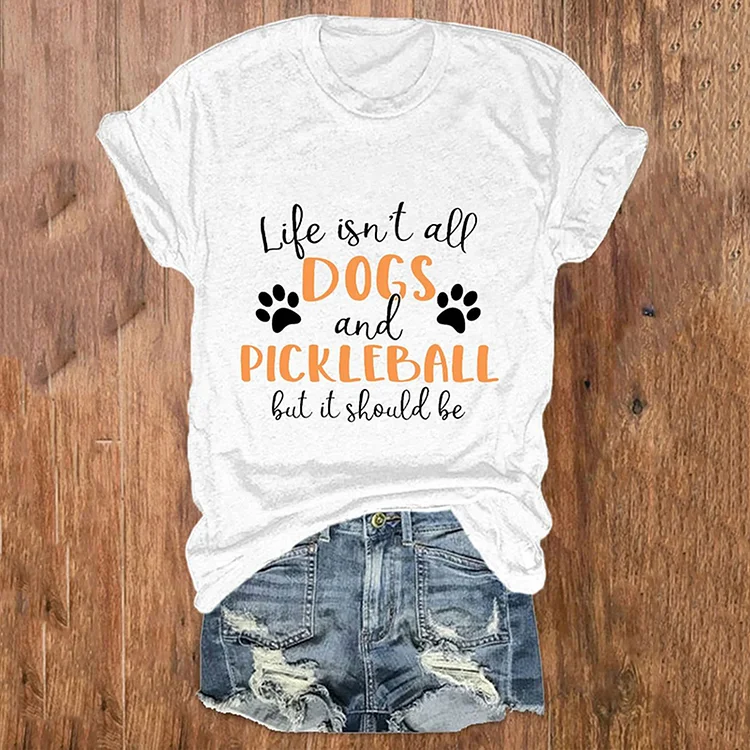 VChics Life Isn'T Dogs And Pickleball But It Should Be Printed T-Shirt