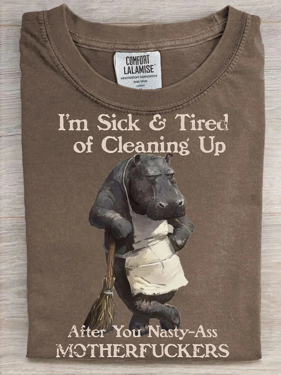 Eagerlys  I'm Sick Tired of Cleaning Up T-shirt Eagerlys