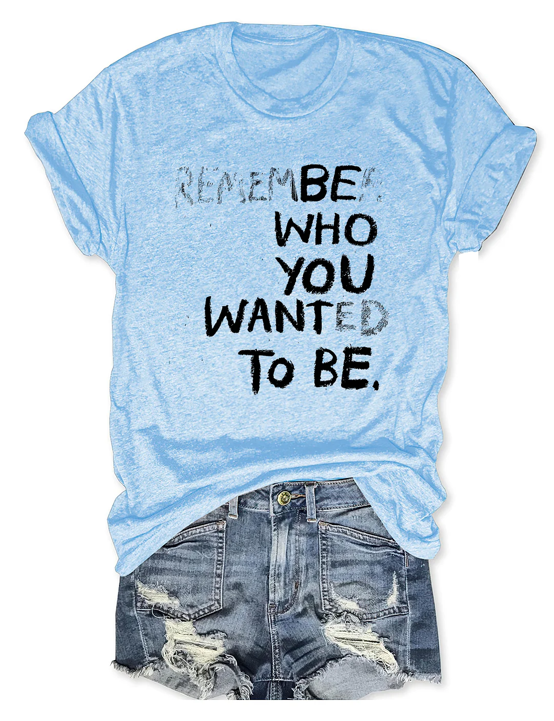Remember Who You Wanted To Be T-shirt