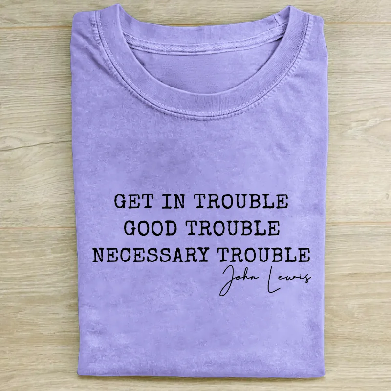 Get In Trouble Good Trouble Necessary Trouble T-shirt