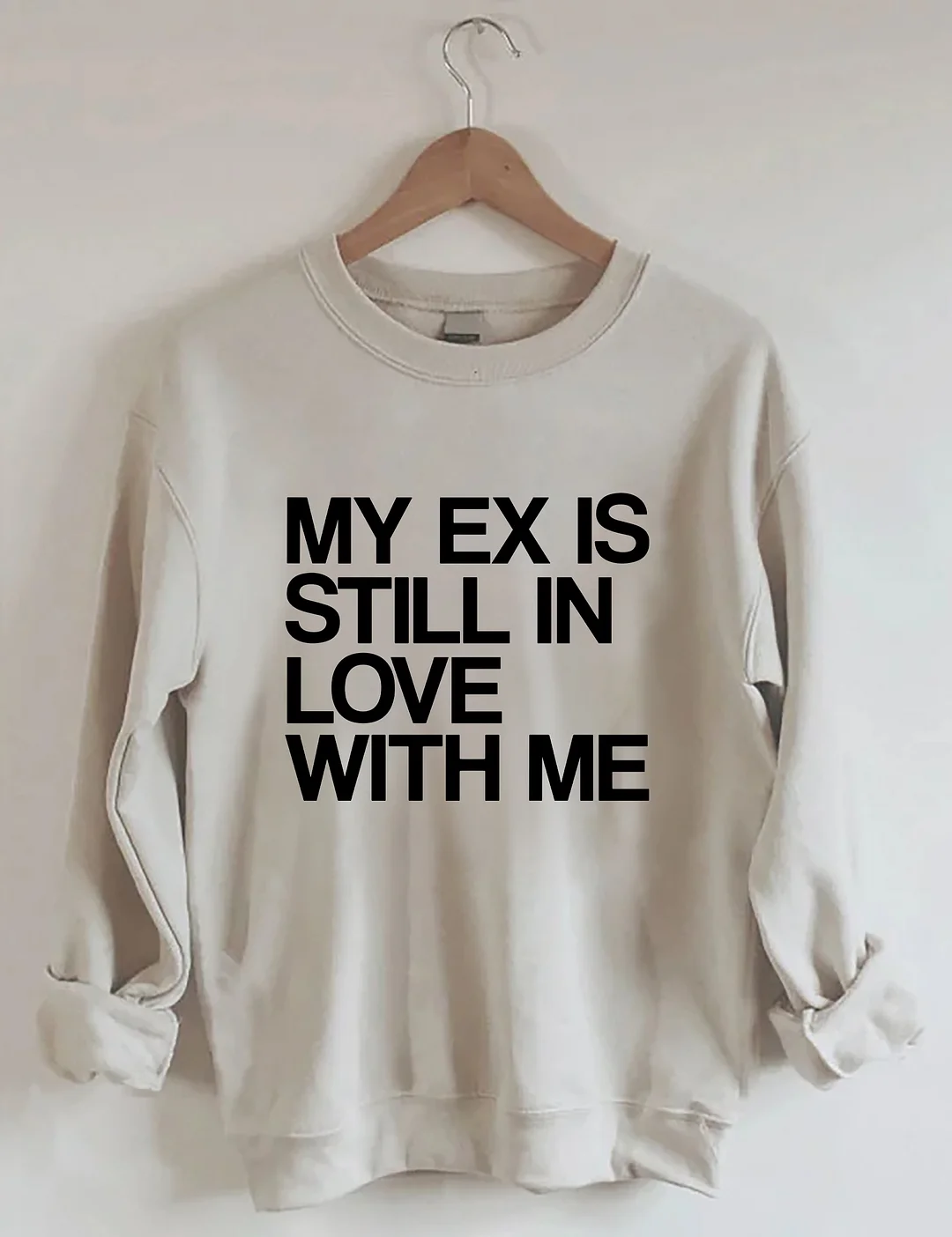My Ex Still In Love With Me Funny Sweatshirt