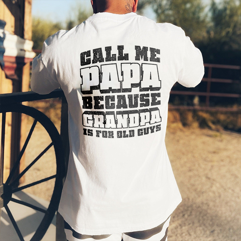 Livereid Call Me Papa Because Grandpa Is For Old Guys Printed Men's T-shirt - Livereid