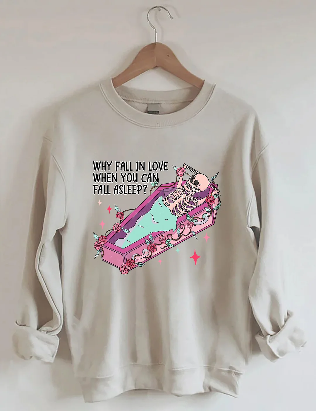 Why Fall in Love When You Can Fall Asleep Sweatshirt