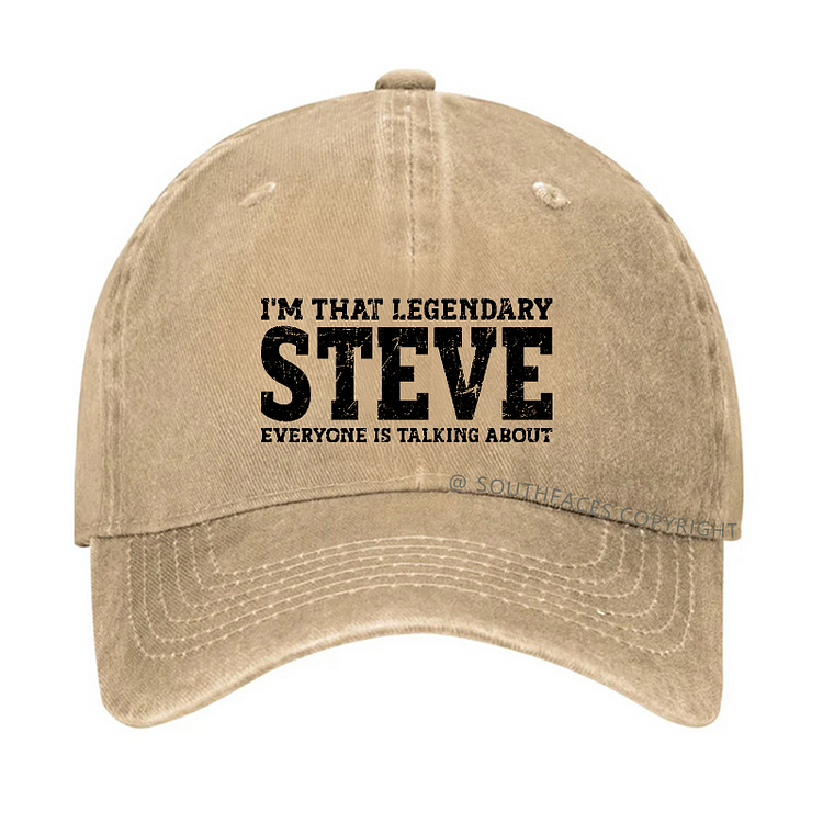 I'm That Legendary Steve Everyone Is Talking About Funny Custom Hat