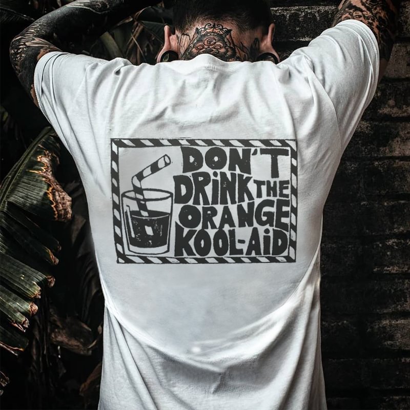 Don't Drink The Orange Kool-aid Printed T-shirt -  
