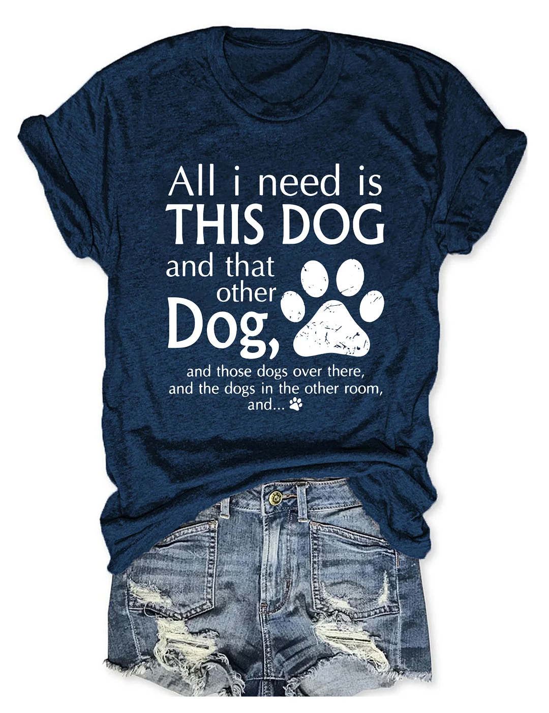 All I Need Is This Dog And That Other Dog T-Shirt