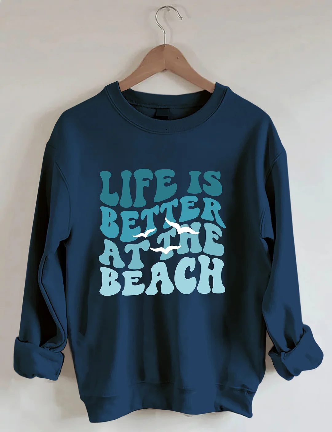 Life Is Better At The Beach Sweatshirt
