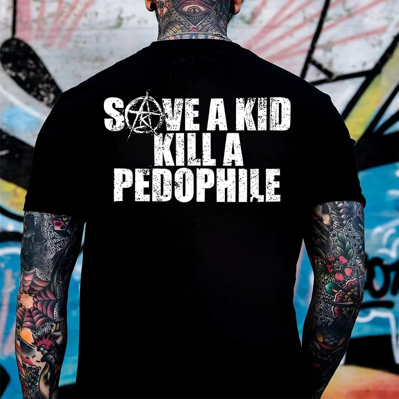 SAVE A KID KILL A PEDOPHILE Black Print T-shirt